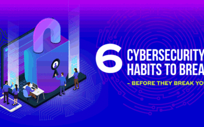 6 Cybersecurity Habits to Break Before They Break You
